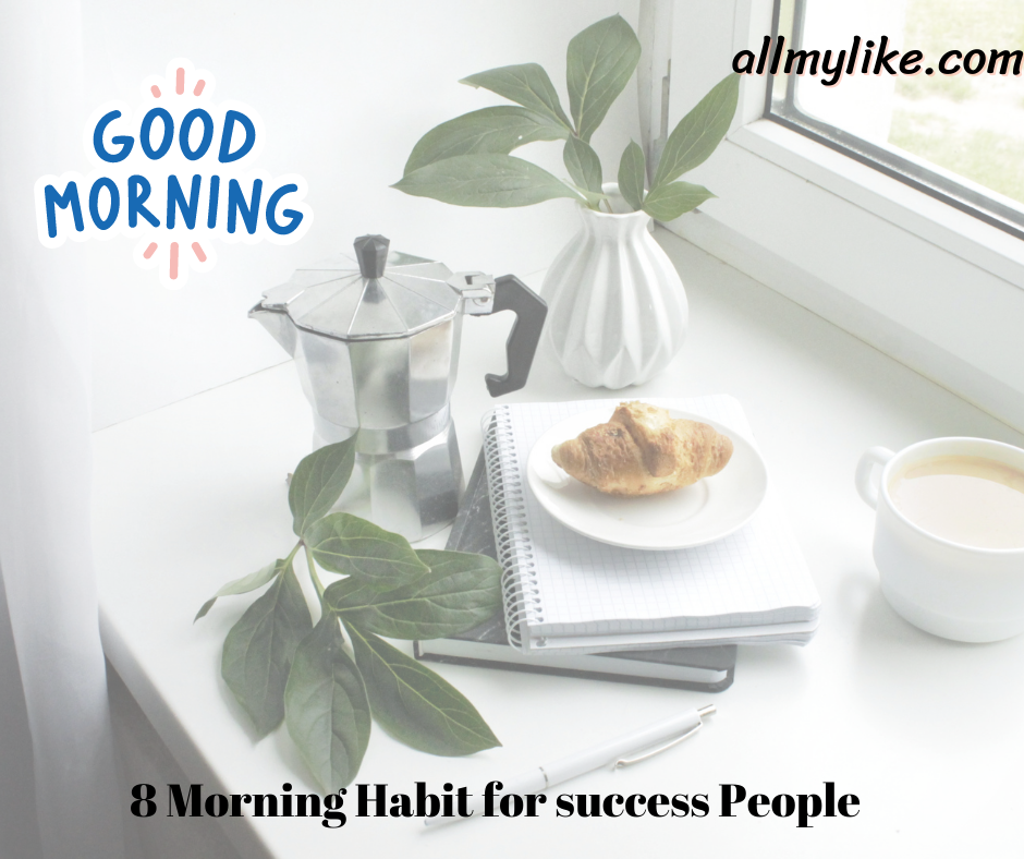 8 Morning Habit นิสัย ยามเช้า เพื่อ วันอันสดใส่ และ เพื่อความสำเร็จ ในชีวิต